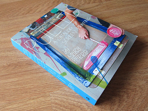 Pulled A Catalog of Screen Printing by Mike Perry