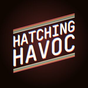 hatchinghavoc